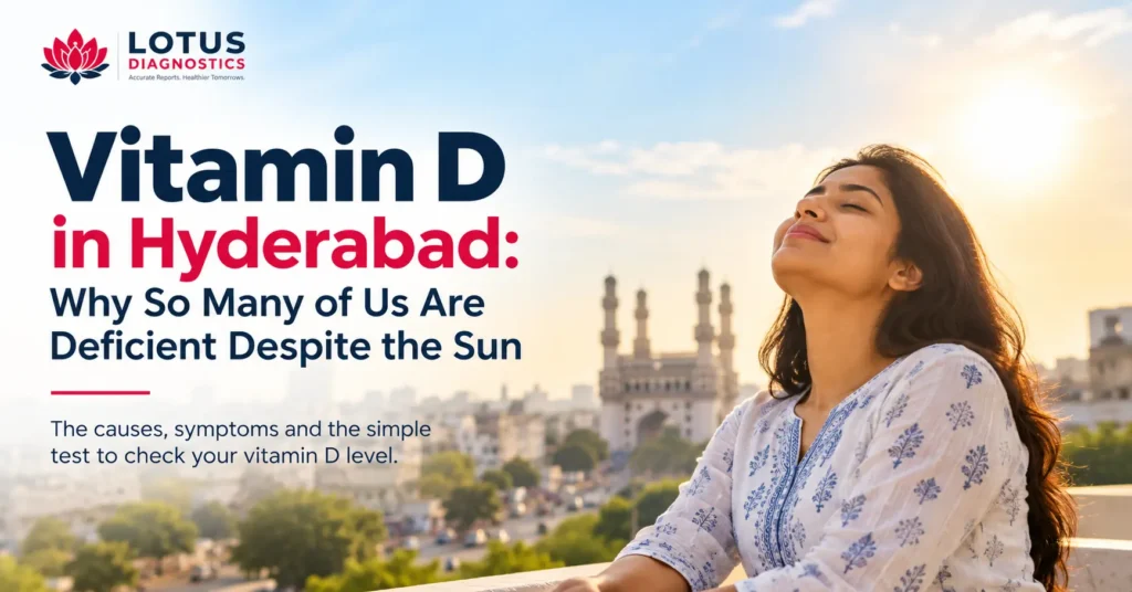 Vitamin D deficiency in Hyderabad and the importance of vitamin D testing